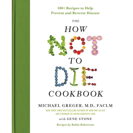 - The How Not to Die Cookbook: 100+ Recipes to Help Prevent and Reverse Disease