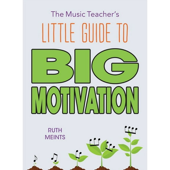 The Music Teacher's Little Guide to Big Motivation, (Paperback)