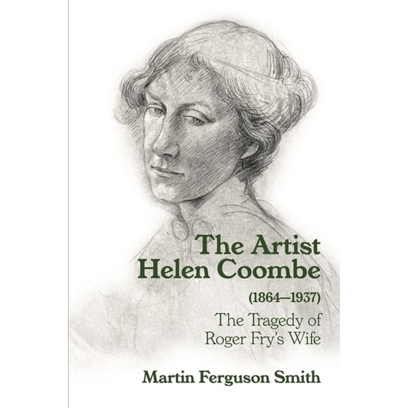 The Artist Helen Coombe (1864–1937) : The Tragedy of Roger Fry's Wife (Hardcover)