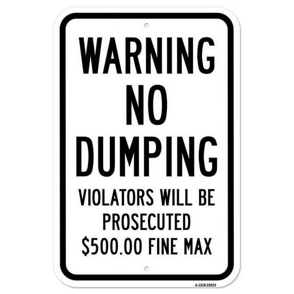 SignMission A-1218-25023 12 x 18 in. Aluminum Sign - Warning No Dumping Violators Will Be Prosecuted Dollar 5