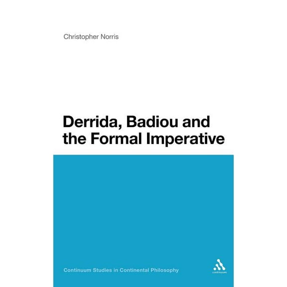 Bloomsbury Studies in Continental Philos Derrida, Badiou and the Formal Imperative, (Hardcover)