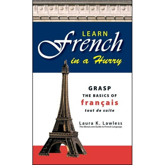 Learn French in a Hurry: Grasp the Basics of Francais Tout de Suite, (Paperback)