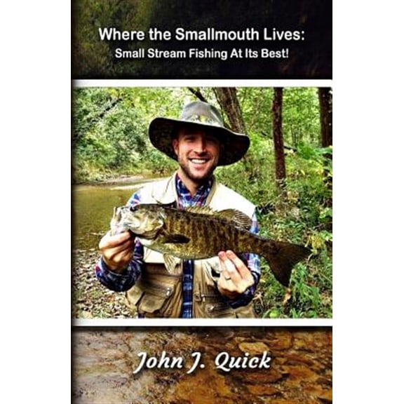 Where The Smallmouth Lives: Small Stream Fishing At Its Best (Paperback)