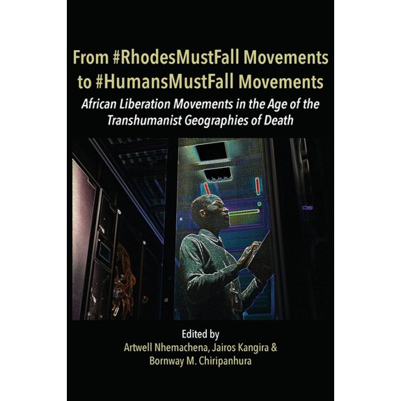 From #RhodesMustFall Movements to #HumansMustFall Movements: Movements in the Age of the Trans-humanist Geographies of D, (Paperback)