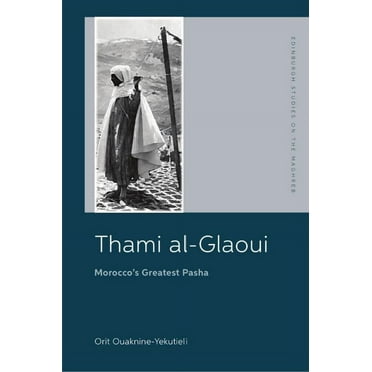 Edinburgh Studies on the Maghreb: Thami Al-Glaoui: Morocco's Greatest Pasha (Hardcover)