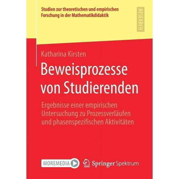 Studien Zur Theoretischen Und Empirische Beweisprozesse Von Studierenden: Ergebnisse Einer Empirischen Untersuchung Zu Prozessverläufen Und Phasenspezifischen Ak, (Paperback)