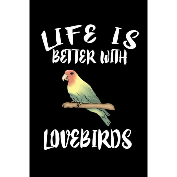 Life Is Better With Loverbirds: Animal Nature Collection (Paperback)