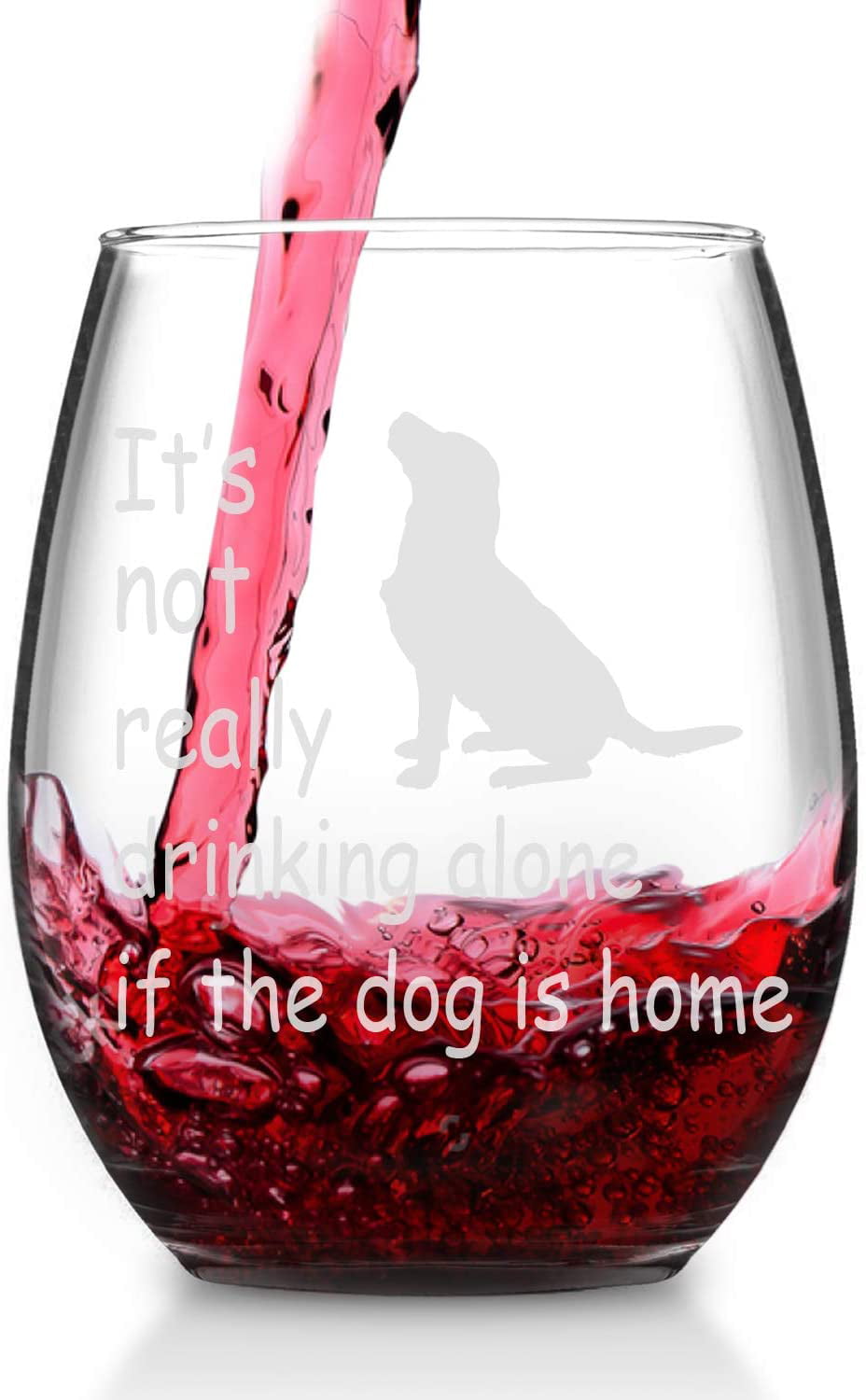 Its not really drinking alone if the dog is home stemless wine glass 15 oz Perfect gifts for Women Men 
