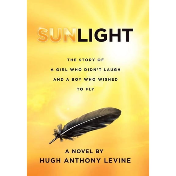 Sunlight: The Story of a Girl Who Didn't Laugh and a Boy Who Wished to Fly, (Hardcover)