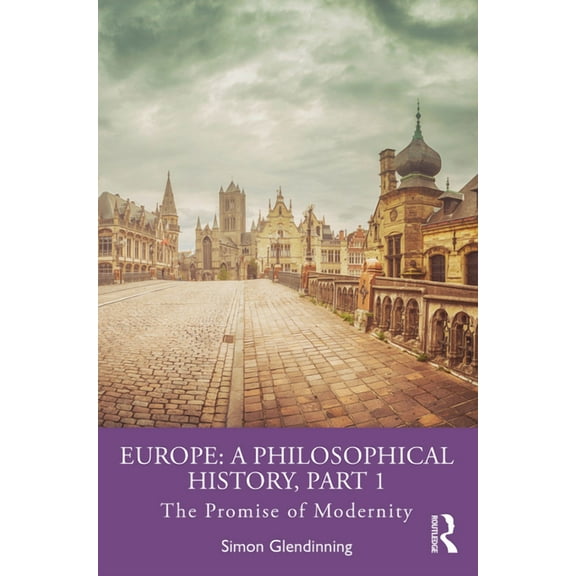 Europe: A Philosophical History, Part 1: The Promise of Modernity, (Paperback)