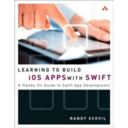 Learning to Build Ios Apps With Swift: A Hands-on Guide to Swift App Development