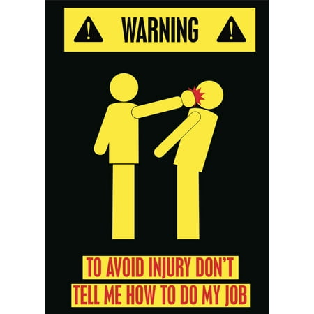 Warning To Avoid Injury Don't Tell Me How To Do My Job Funny Bright Caution Pic Black Background Poster Wall Sign, (The Best Funny Pics)