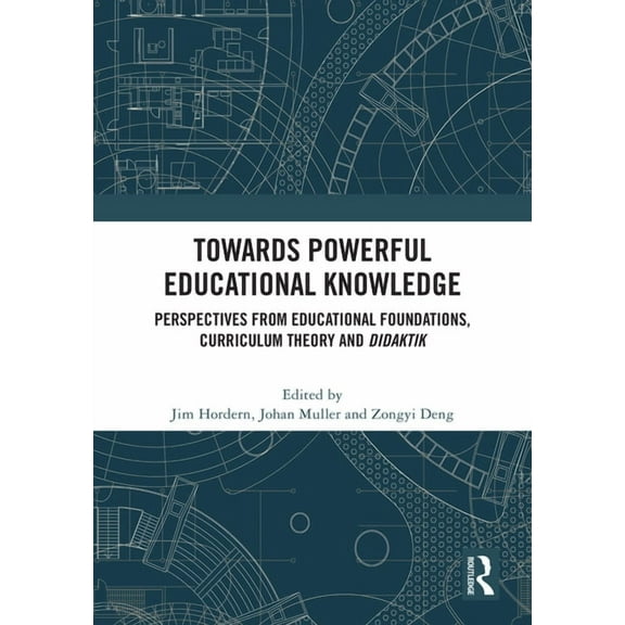 Towards Powerful Educational Knowledge: Perspectives from Educational Foundations, Curriculum Theory and Didaktik, (Hardcover)