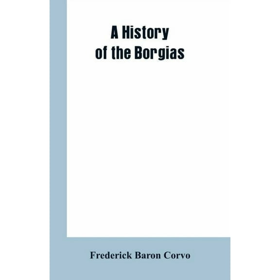 A History of the Borgias, (Paperback)