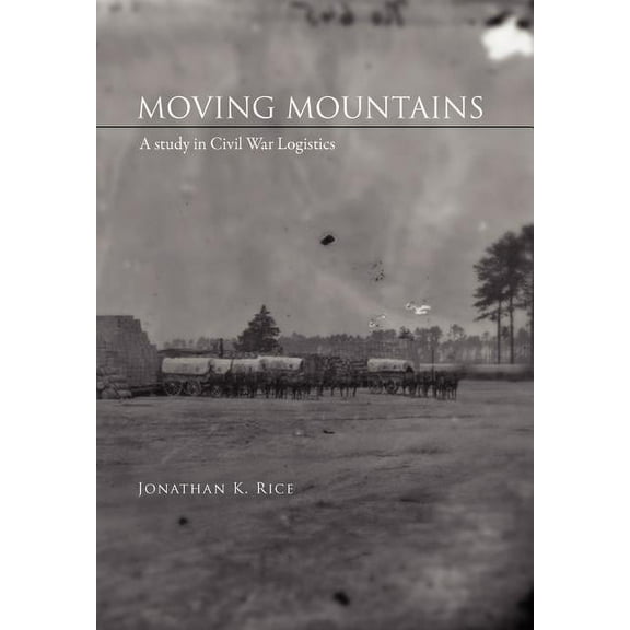 Moving Mountains : A Study in Civil War Logistics