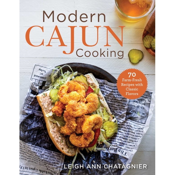 Modern Cajun Cooking : 85 Farm-Fresh Recipes with Classic Flavors (Paperback)