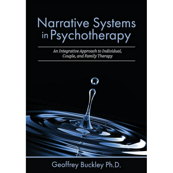 Narrative Systems in Psychotherapy: An Integrative Approach to Individual, Couple, and Family Therapy, (Paperback)