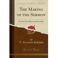 thumbnail image 1 of The Making of the Sermon : For the Class-Room and the Study (Classic Reprint), 1 of 1