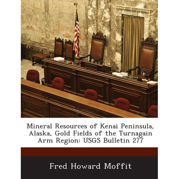 Mineral Resources of Kenai Peninsula, Alaska, Gold Fields of the Turnagain Arm Region : USGS Bulletin 277 (Paperback)