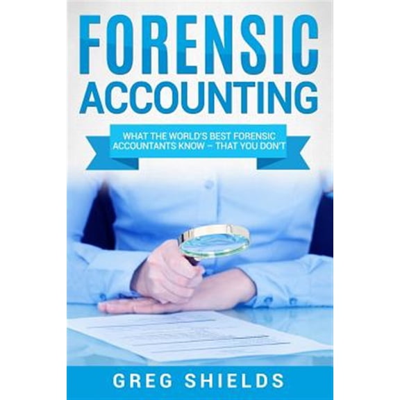 Pre-Owned Forensic Accounting: What the World's Best Forensic Accountants Know Ã¢â‚¬â€œ That You Don't Paperback - USED