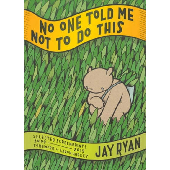 No One Told Me Not to Do This: Selected Screenprints, 2009-2015, (Paperback)