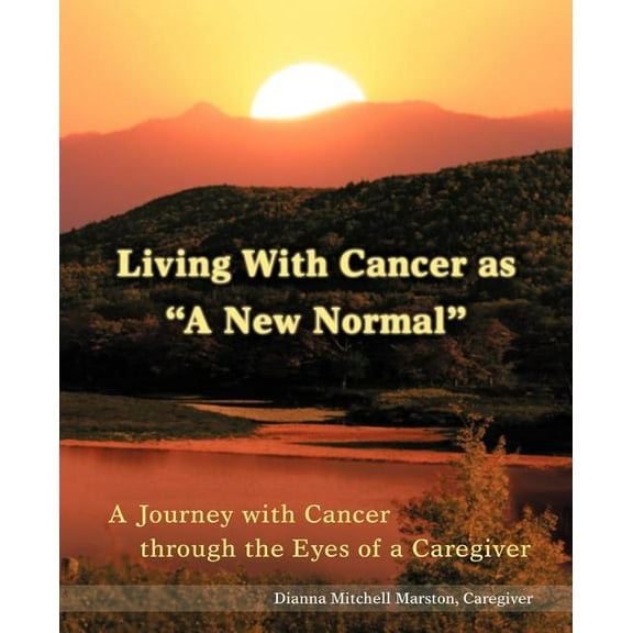 Living With Cancer as "A New Normal": A Journey with Cancer through the Eyes of a Caregiver