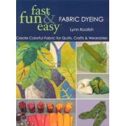 Fast, Fun & Easy Fabric Dyeing: Create Colorful Fabric for Quilts, Crafts & Wearables- Print on Demand Edition [Paperback - Used]