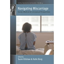 Fertility, Reproduction and Sexuality: S Navigating Miscarriage: Social, Medical and Conceptual Perspectives, Book 45, (Hardcover)