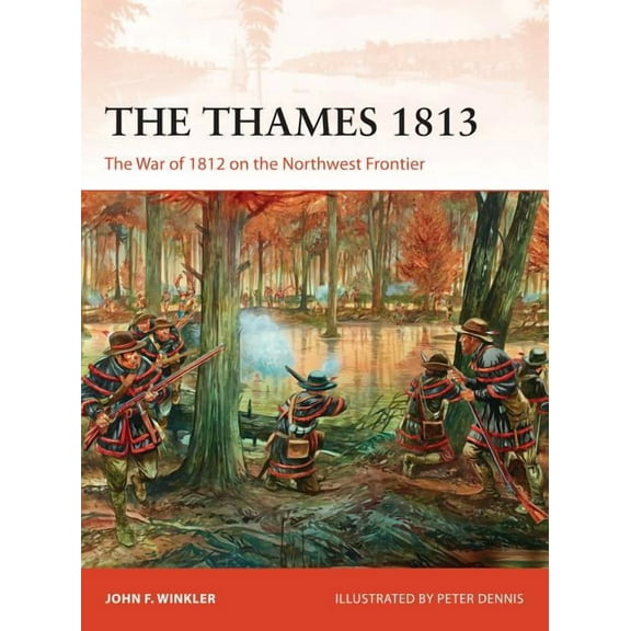 Campaign: The Thames 1813 : The War of 1812 on the Northwest Frontier (Paperback)