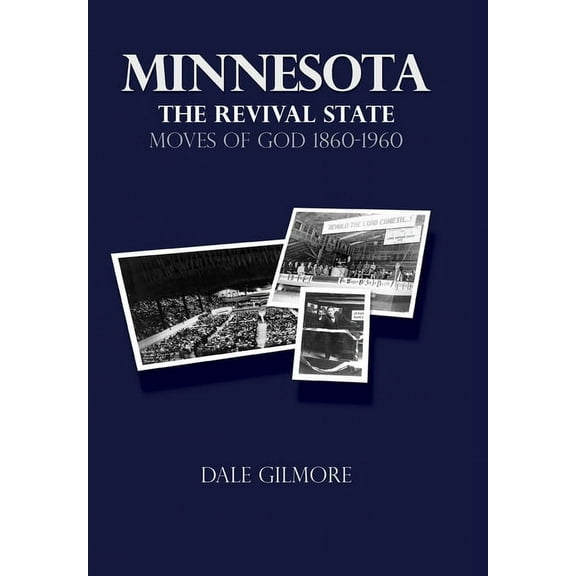 Minnesota: the Revival State: Moves of God 1860-1960, (Hardcover)