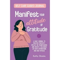 Manifest your Attitude of Gratitude: A Self-Care Guided Journal to Practice Positivity, Reflect on Thankfulness and crat, (Paperback)
