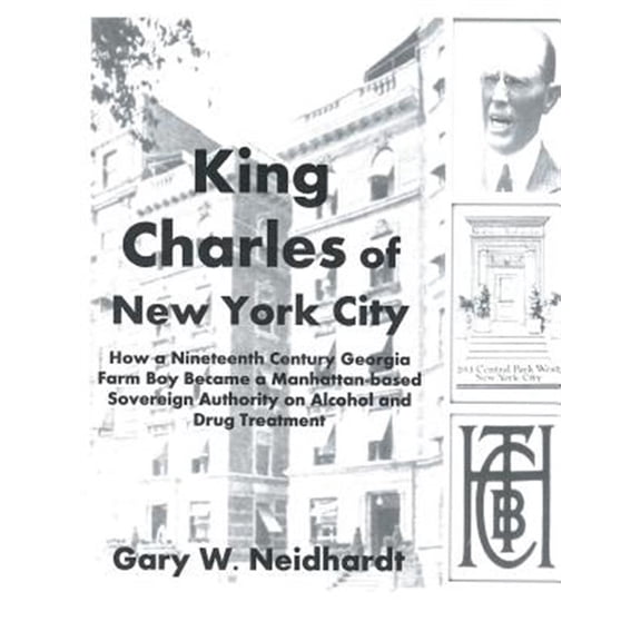 Pre-Owned King Charles of New York City : How a Poor Georgia Farm Boy Became a World Authority on Drug and Alcohol Treatment
