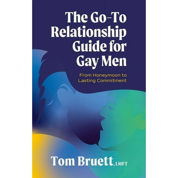 The Go-To Relationship Guide for Gay Men: From Honeymoon to Lasting Commitment, (Paperback)