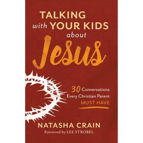 Pre-Owned Talking with Your Kids about Jesus: 30 Conversations Every Christian Parent Must Have (Paperback 9780801075537) by Natasha Crain, Lee Strobel