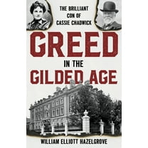 Greed in the Gilded Age: The Brilliant Con of Cassie Chadwick, (Paperback)