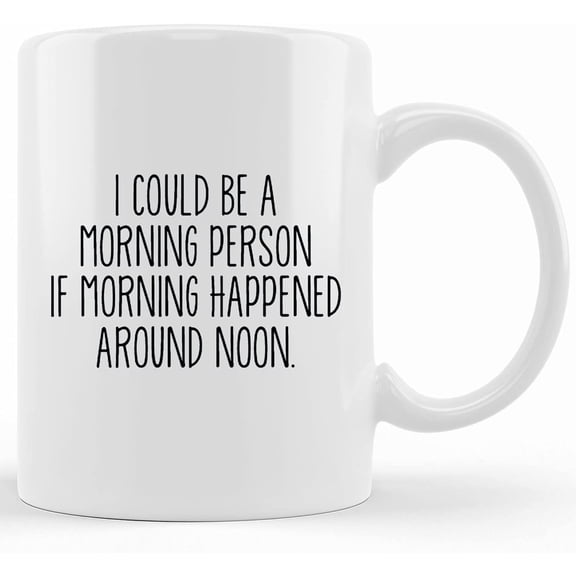 Could Be A Morning Person, Fun Coffee Mug, Novelty Ceramic Mug, Humorous Quote Mug, Funny Coffee Cup Boss Gift Idea, Co Worker Gift Idea, Ceramic Novelty Coffee Mug, Tea Cup, Gift Presen