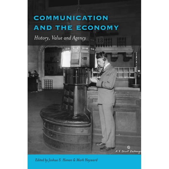 Frontiers in Political Communication Communication and the Economy: History, Value and Agency, Book 25, (Hardcover)