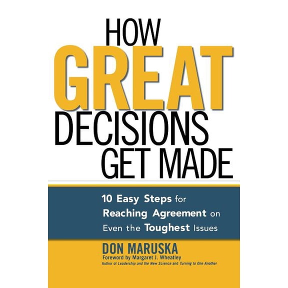 How Great Decisions Get Made: 10 Easy Steps for Reaching Agreement on Even the Toughest Issues, (Paperback)