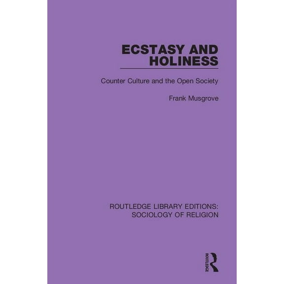 Routledge Library Editions: Sociology of Ecstasy and Holiness: Counter Culture and the Open Society, Book 2, (Hardcover)
