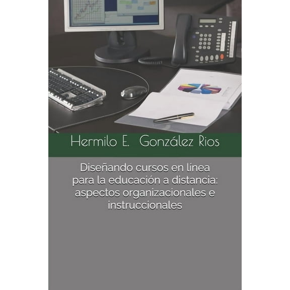 Dise?ando cursos en l?nea para la educaci?n a distancia: aspectos organizacionales e instruccionales