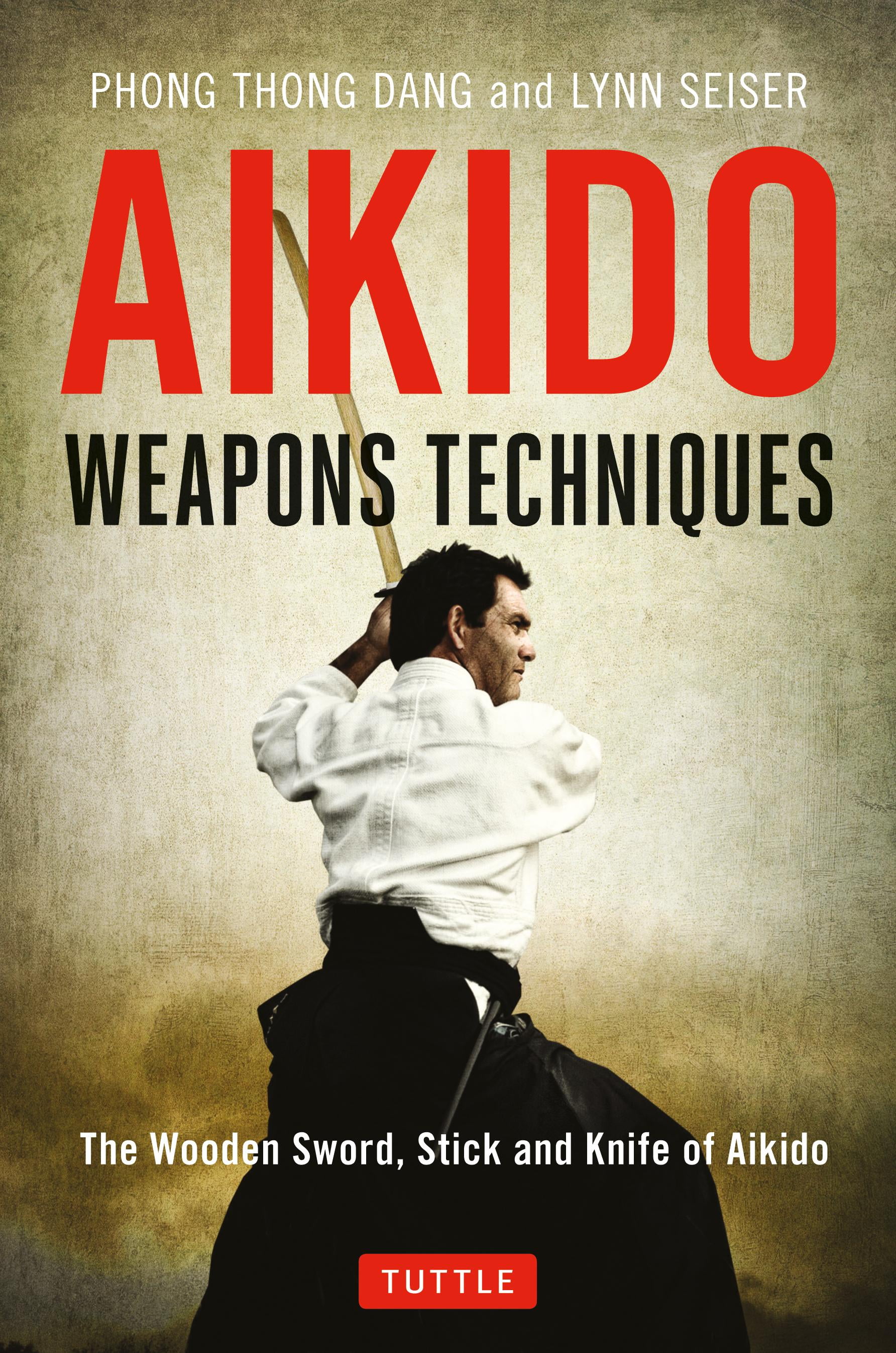 Aikido Weapons Techniques The Wooden Sword, Stick and Knife of Aikido