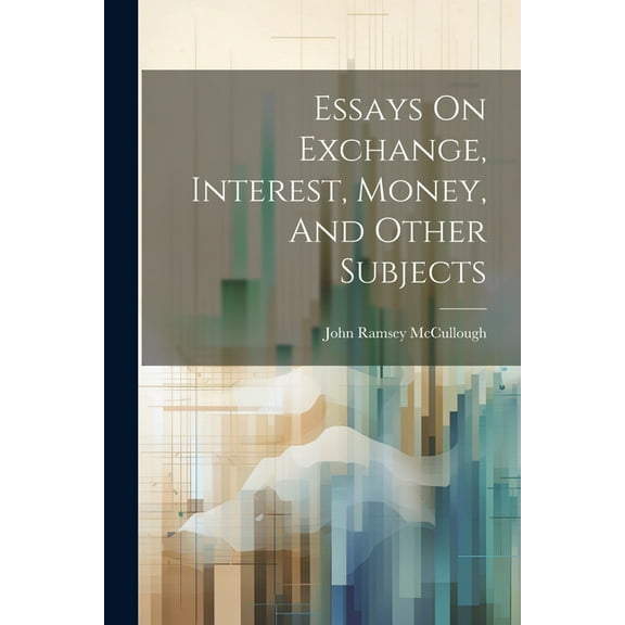 Essays On Exchange, Interest, Money, And Other Subjects (Paperback)