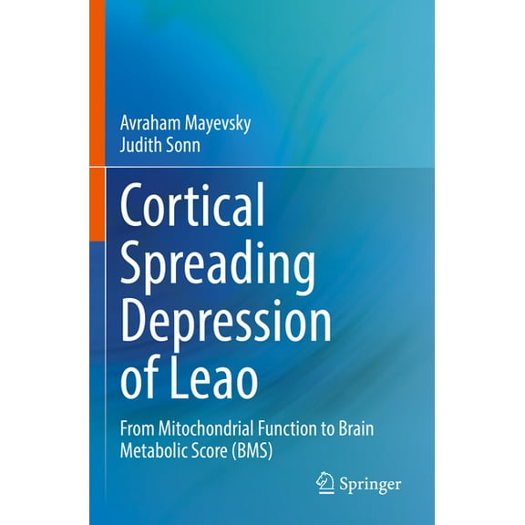 Cortical Spreading Depression of Leao: From Mitochondrial Function to Brain Metabolic Score (Bms), (Paperback)