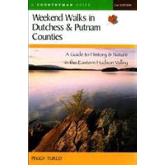 Pre-Owned Weekend Walks in Dutchess and Putnam Counties: A Guide to History & Nature in the Eastern Hudson Valley (Revised) (Paperback) 0881506230 9780881506235