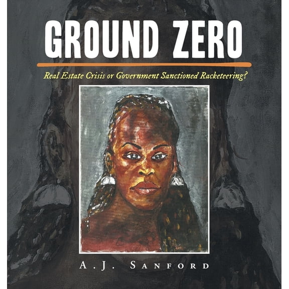 Ground Zero: Real Estate Crisis or Government Sanctioned Racketeering?, (Hardcover)