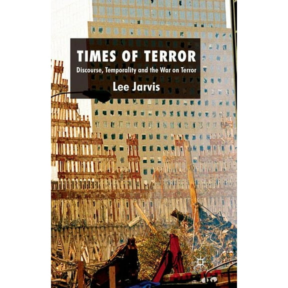 Times of Terror: Discourse, Temporality and the War on Terror, (Paperback)