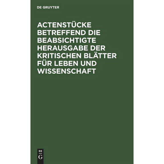 Actenstücke Betreffend Die Beabsichtigte Herausgabe Der Kritischen Blätter Für Leben Und Wissenschaft (Hardcover)