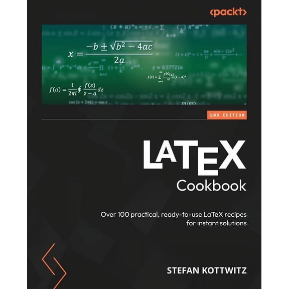 LaTeX Cookbook - Second Edition: Over 100 practical, ready-to-use LaTeX recipes for instant solutions, (Paperback)