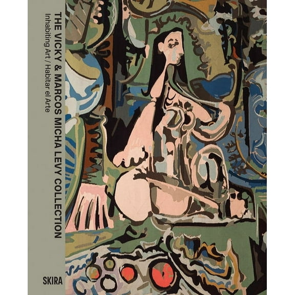 The Vicky & Marcos Micha Levy Collection: Inhabiting Art / Habitar El Arte, (Hardcover)
