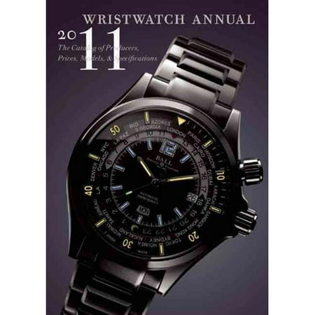 Wristwatch Annual 2011: The Catalog of Producers, Prices, Models, and Specifications